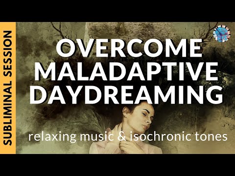 END MALADAPTIVE DAYDREAMING | Subliminal Affirmations & Isochronic Tones