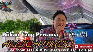 Download lagu Bukan Yang Pertama [ALLICA MUSIC] Igo LIDA Bintang Tamu Live Show Allica Music Desa Lais, Lais, Muba mp3