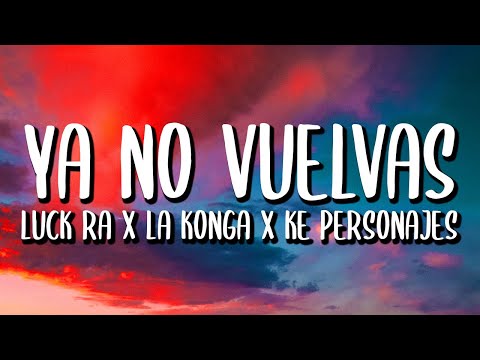 La Konga x Luck Ra x Ke Personajes - YA NO VUELVAS (Letra/Lyrics)