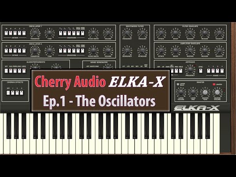 Cherry Audio Elka-X Ep.1 - The Oscillators