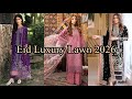 Eid Special Lawn Collection Luxury Embroidered Dresses 2026 Top Luxury Lawn Brands For Eid 2026