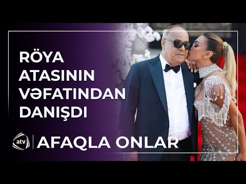 "Atam heç vaxt getməyəcək" - Röya Ayxan atasının vəfatından danışıb KÖVRƏLDİ