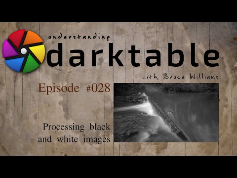 darktable ep 028 - Processing black and white images