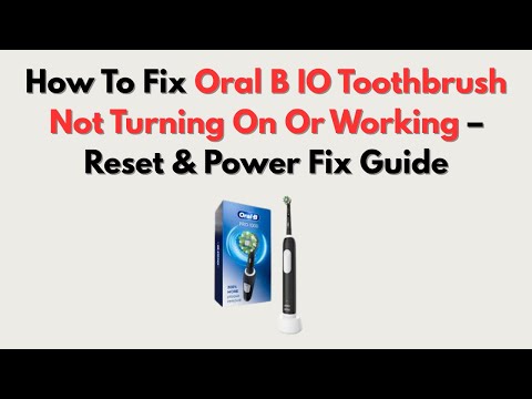 How To Fix Oral B IO Toothbrush Not Turning On Or Working – Reset & Power Fix Guide