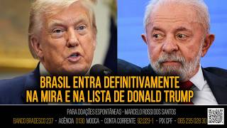 Análise De Cenário - Brasil Entra Definitivamente Na Mira E Na Lista De Donald Trump