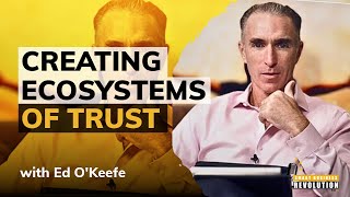 Creating Ecosystems of Trust With Ed O'Keefe