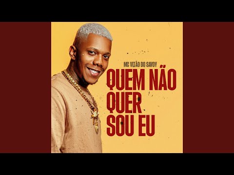 Quem não quer sou eu