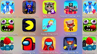 Poppy Run,My Talking Tom,Squid Game 456,Huggy Scary Survival,PAC MAN,Save The Girl,Squid.Us,Among Us