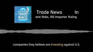 October 21, 2024: DJI Drones Halted, RTX Settlement, Investment Risks, IRS Importer Ruling