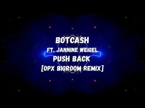BOTCASH ft.Jannine Weigel - Push Back [OPX Bigroom Remix]
