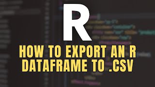 Save & export an R dataframe to CSV