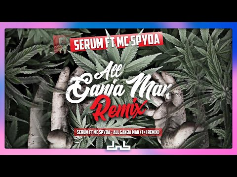 Serum Ft. MC Spyda - All Ganja Man (T❯I Remix)