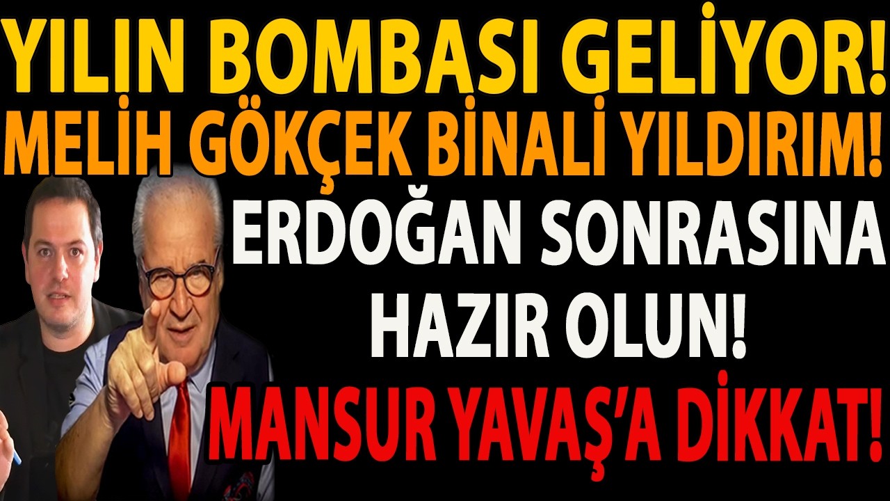 YILIN BOMBASI GELİYOR! MELİH GÖKÇEK BİNALİ YILDIRIM! ERDOĞAN SONRASINA HAZIR OLUN! MANSUR YAVAŞ ŞOKU