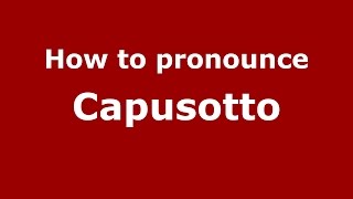How to pronounce Capusotto