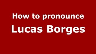 How to pronounce Lucas Borges