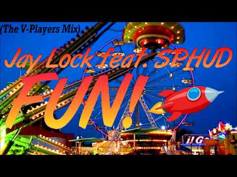 Jay Lock feat. SPHUD - Fun! (The V Players Mix)