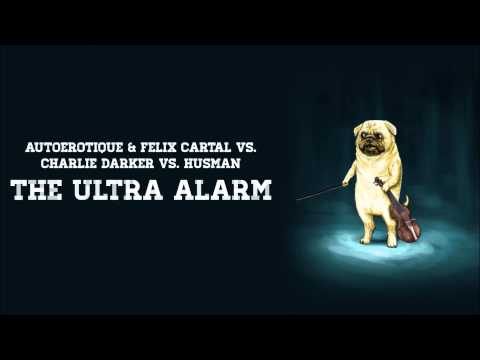 AutoErotique & Felix Cartal vs. Charlie Darker vs. Husman - The Ultra Alarm (EMH Mashup)