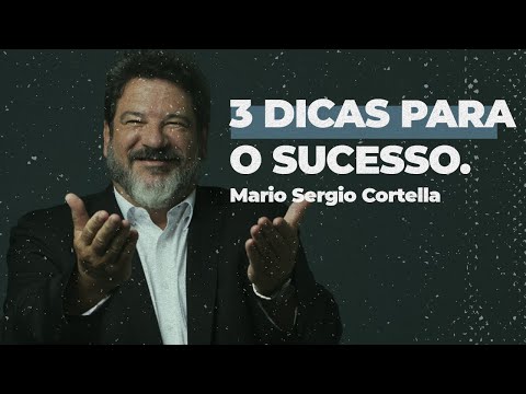 3 DICAS PARA O SUCESSO - MARIO SERGIO CORTELLA - MOTIVAÇÃO