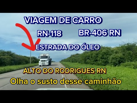 Viagem de carro Alto do Rodrigues rn RN-118 e estrada do óleo até a BR-406 RN
