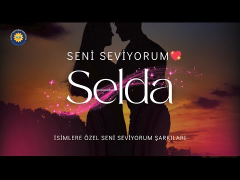 Seni Seviyorum Selda 💖 İsme Özel Aşk Şarkısı ❤️Selda'ya En Güzel Hediye: Sonsuz Aşk Şarkısı
