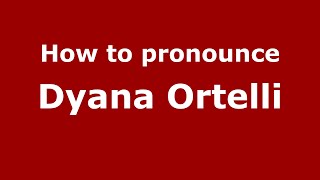 How to pronounce Dyana Ortelli