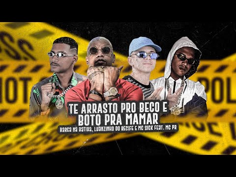 BARCA NA BATIDA, LUANZINHO DO RECIFE E MC SICK  FEAT. MC PR - TE ARRASTO PRO BECO E BOTO PRA MAMAR