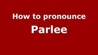 How to pronounce Parlee