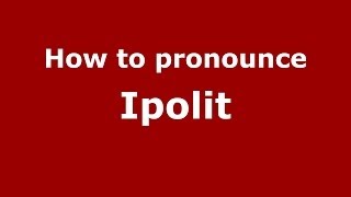 How to pronounce Ipolit