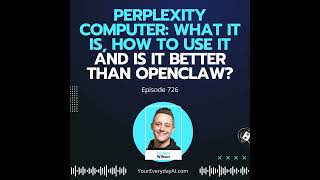 Ep 726: Perplexity Computer: What it is, How to use it and is it better than OpenClaw?