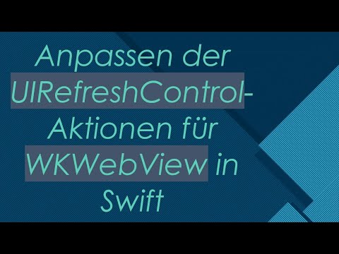 Anpassen der UIRefreshControl-Aktionen für WKWebView in Swift