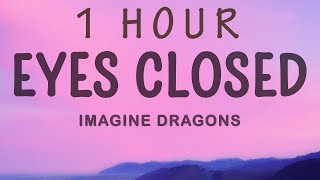 Imagine Dragons - Eyes Closed | 1 hour lyrics