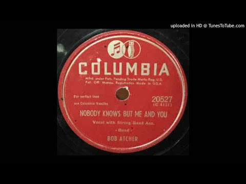 Bob Atcher - Nobody Knows But Me And You - Columbia 20527