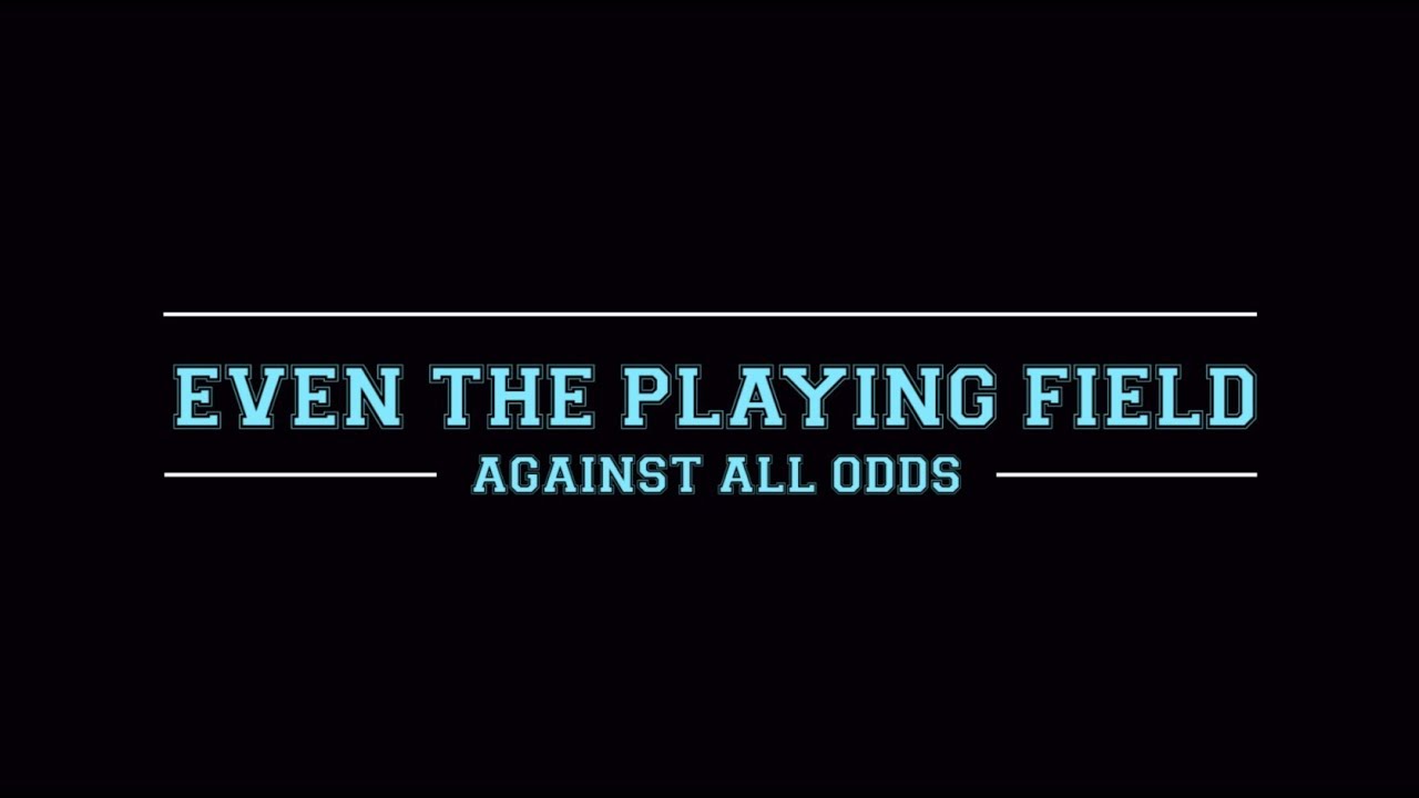 Even the Playing Field - Against All Odds