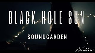 Black Hole Sun - SoundGarden - Arielle Music Video Cover