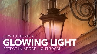 How to Add a Glowing Light Effect in Lightroom