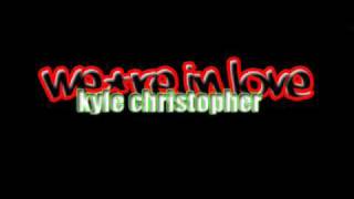 We're in Love-Kyle Christopher (w/ download&lyrics)