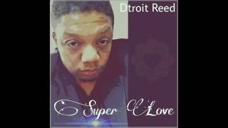 Dtroit Reed Super Love