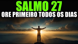 Salmo 27: ORAÇÃO PODEROSA DA MANHÃ | A Oração que Transformará a Sua Manhã