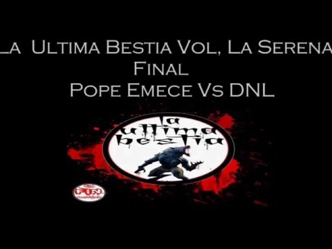 La Ultima Bestia Vol. La Serena / Final / Pope Vs Dnl