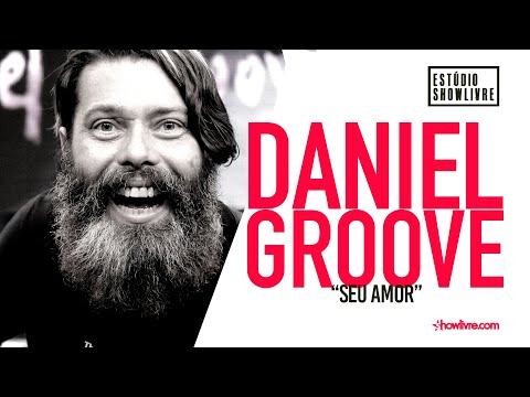 Daniel Groove - Seu Amor - Ao Vivo no Estúdio Showlivre 2019