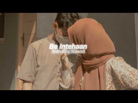 Be Intehaan - Atif Aslam || Slowed Reverb || Jab Sanso Me Teri Sanse Ghuli To