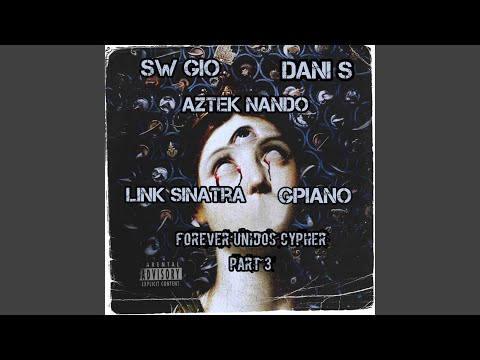 Forever Unidos Cypher, Pt. 3 (feat. SW Gio, Dani S, Link Sinatra & Gpiano)