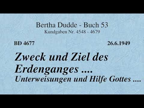 BD 4677 - ZWECK UND ZIEL DES ERDENGANGES .... UNTERWEISUNGEN UND HILFE GOTTES ....