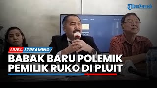 LIVE: Babak Baru Polemik Pemilik Ruko di Pluit, Laporkan Riang Prasetya ke Polda Metro Jaya