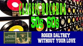 ROGER DALTREY - WITHOUT YOUR LOVE