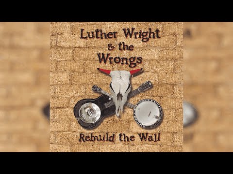 Luther Wright & The Wrongs - Rebuild The Wall (2001 CD HQ Rip Full Album)