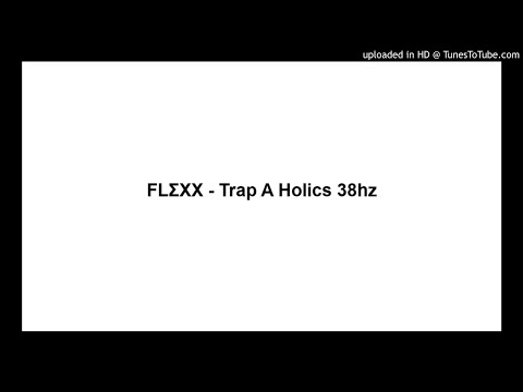 FLΣXX - Trap A Holics 38hz