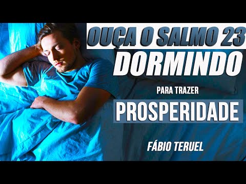 ADORMEÇA ORANDO O SALMO 23 PARA TRAZER PROSPERIDADE
