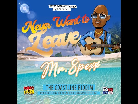 Mr. Spexx x DJ Big Nito - Never Want To Leave (Coastline Riddim) | 2022 Soca | Trinidad