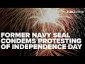 Former Navy SEAL Condemns Movement To Protest Fourth Of July